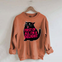 First of All I'm a Delight Funny Cat Sweatshirt