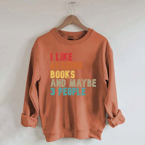 I like Reading Books And Maybe 3 People Sweatshirt