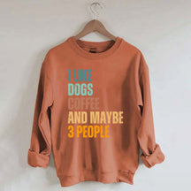 I Like Dog Coffee And Maybe 3 People Sweatshirt