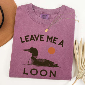 Leave Me A Loon T-Shirt