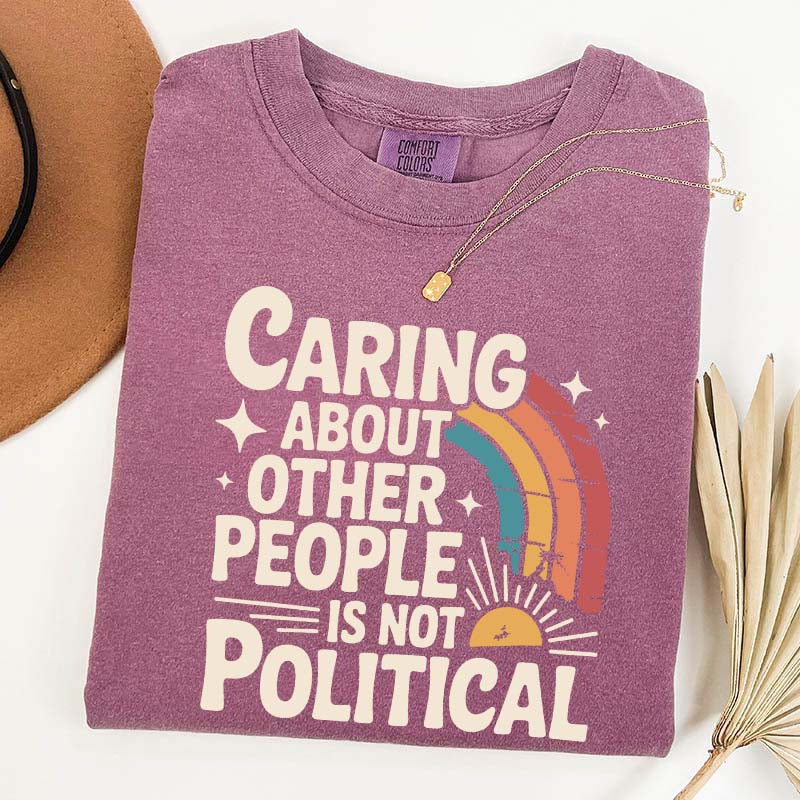 Caring About Other People Is Not Political T-Shirt