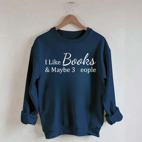 I Like Books And Maybe 3 People Sweatshirt