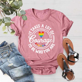 It Takes A Lot Of Courage To Be Who You Are Pride T-Shirt
