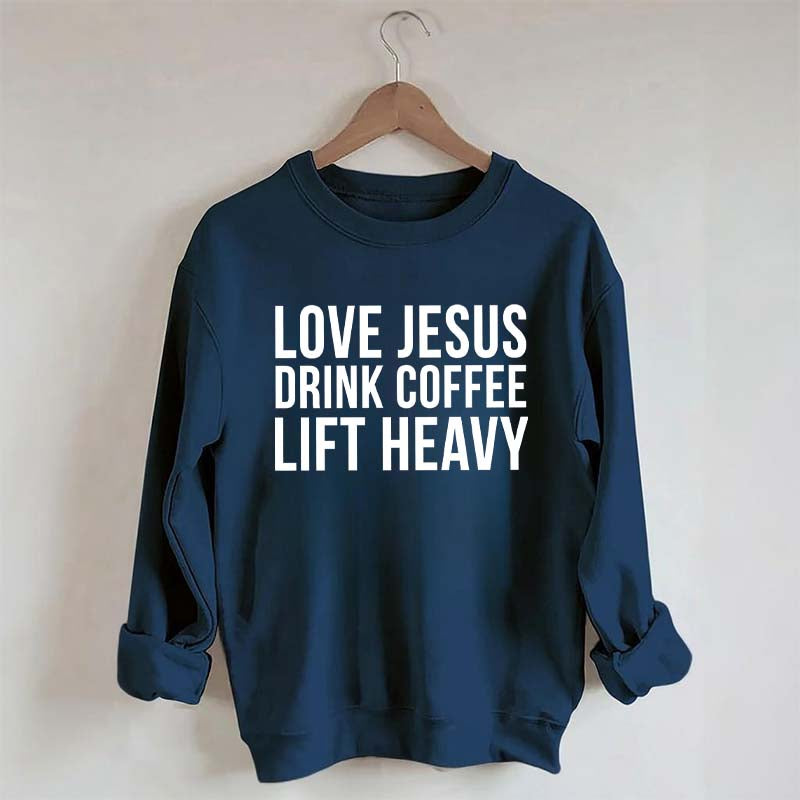 Love Jesus Drink Coffee Lift Heavy Sweatshirt