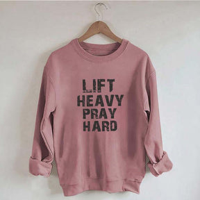 Faith Workout Lift Heavy Pray Hard Sweatshirt
