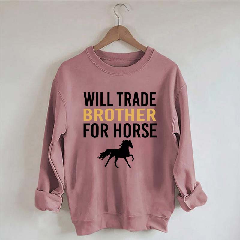 Riding Will Trade Brother For Horse Sweatshirt