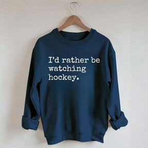 I'd Rather Be Watching Hockey Sweatshirt