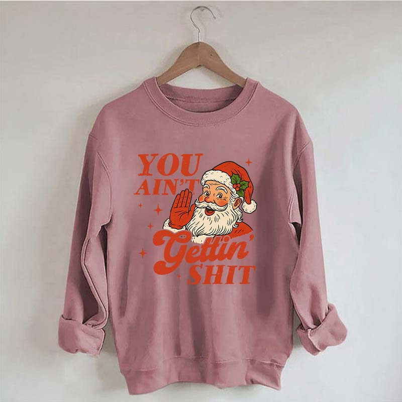 Vintage Santa You Ain't Gettin Sweatshirt