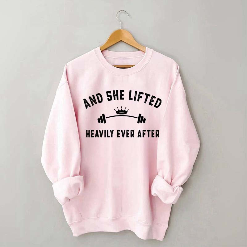 Weightlifting  And She Lifted Heavily Ever After Sweatshirt