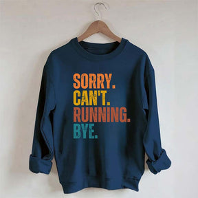 Sorry Can't Running Bye Sweatshirt