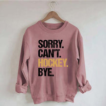 Sorry Can't Hockey Bye Life Sweatshirt