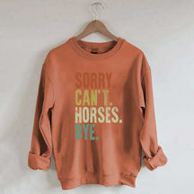Sorry Can't Horses Bye Equestrian Sweatshirt