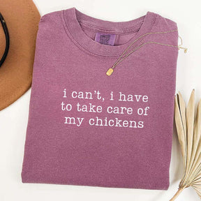 I Can't I Have To Take Care Of My Chickens T-Shirt