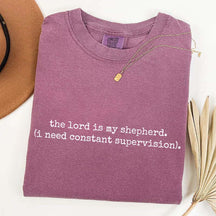 The Lord is My Shepherd I Need Constant Supervision Faith T-Shirt