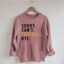 Sorry Can't Football Bye Sweatshirt