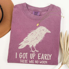 I Got Up Early There Was No Worm T-Shirt