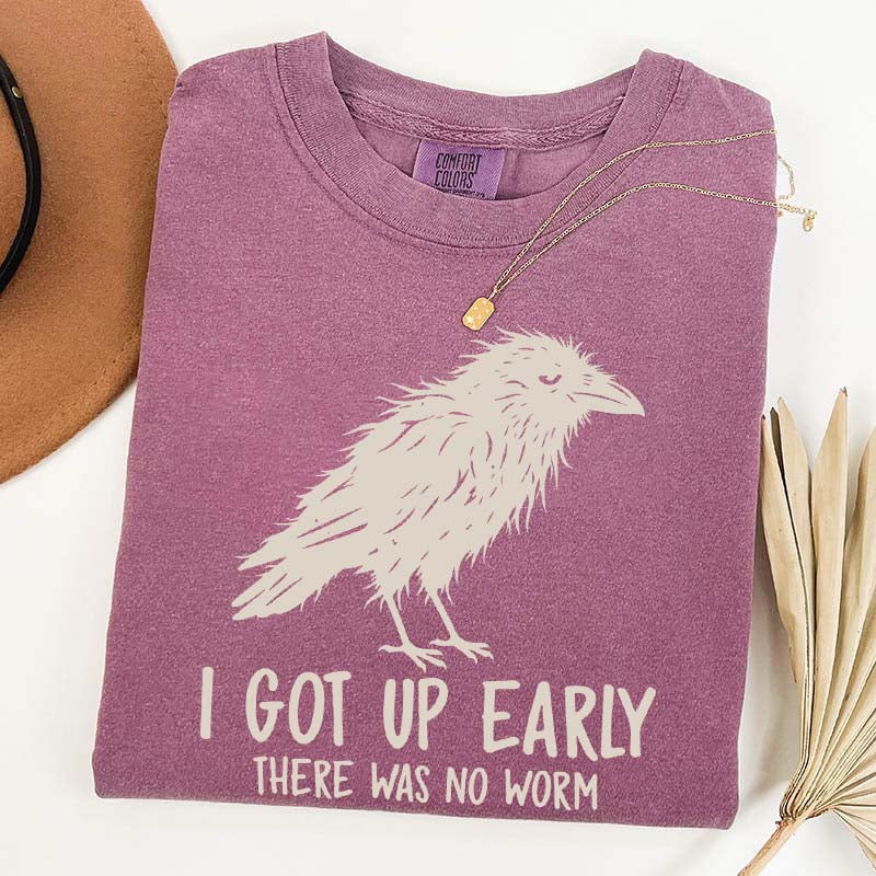 I Got Up Early There Was No Worm T-Shirt