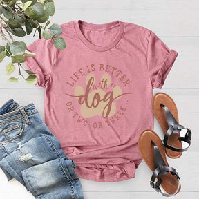 Life Is Better With A Dog or Two or Three Paw Lover T-Shirt