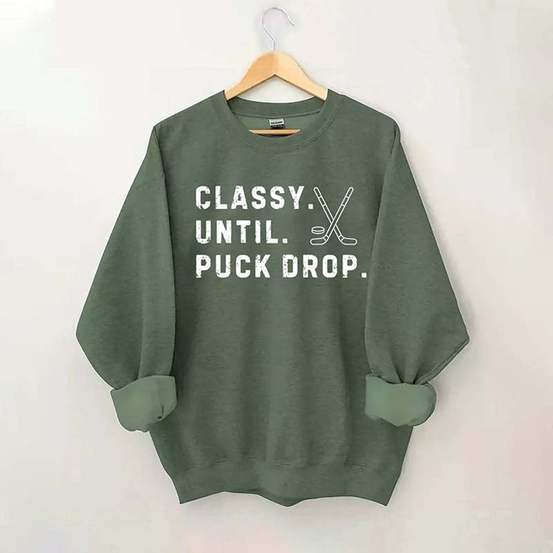 Classy Until Puck Drop,Hockey Season Game Day Sweatshirt