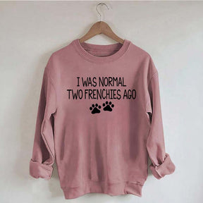 I Was Normal Two Frenchies Ago Mom Sweatshirt
