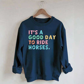 It's A Good Day To Ride Horses Sweatshirt