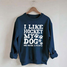 I Like Hockey My Dog and Maybe 3 People Sweatshirt