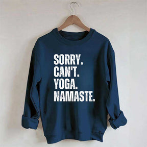 Sorry Can't Yoga Namaste Sweatshirt