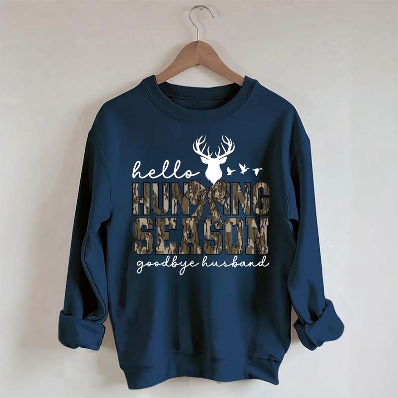 Hello Hunting Season Goodbye Husband Sweatshirt