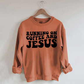 Running On Coffee And Jesus Sweatshirt