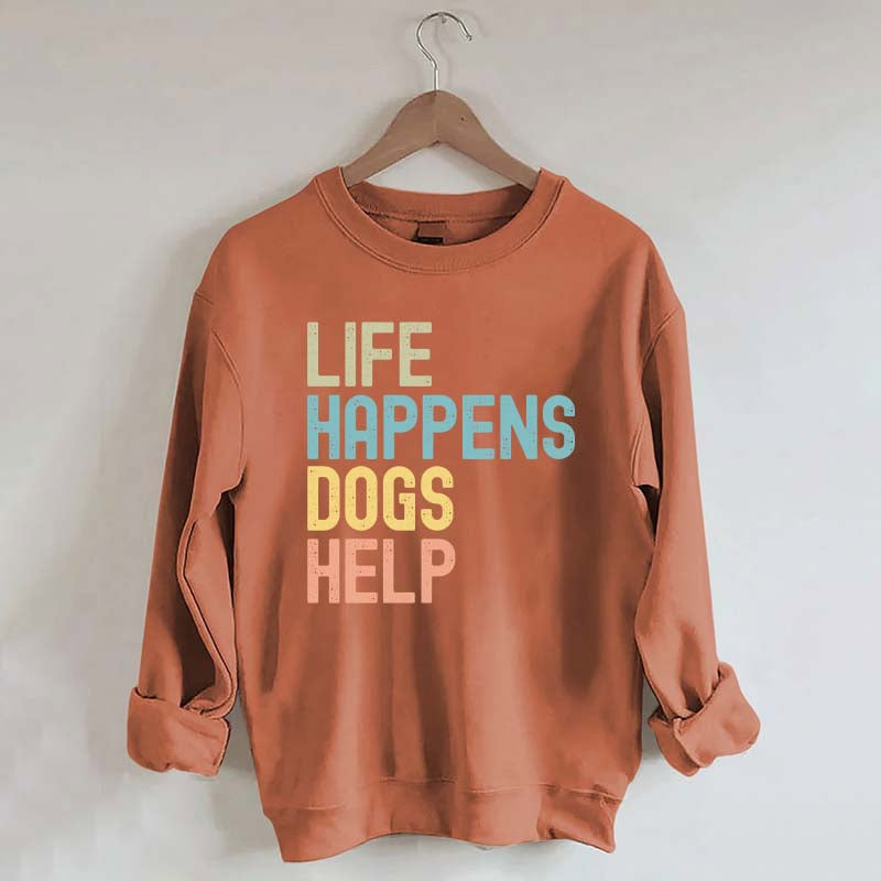 Cute Life Happens Dogs Help Sweatshirt