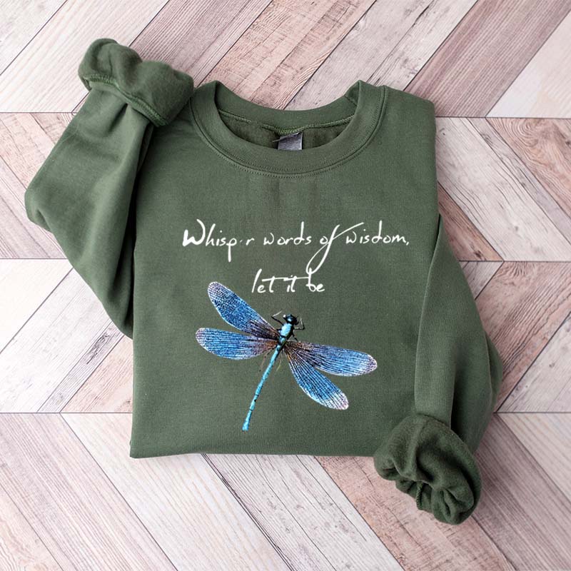 Whisper Words Of Wisdom Let It Be Dragonfly Sweatshirt