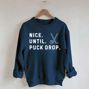 Nice Until Puck Drop Hockey Sweatshirt