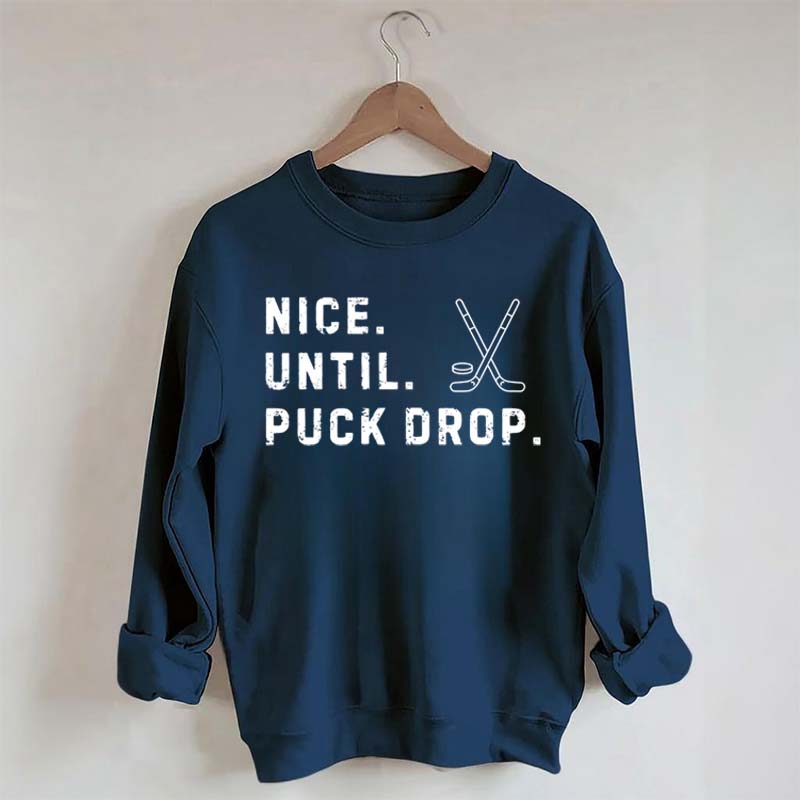 Nice Until Puck Drop Hockey Sweatshirt