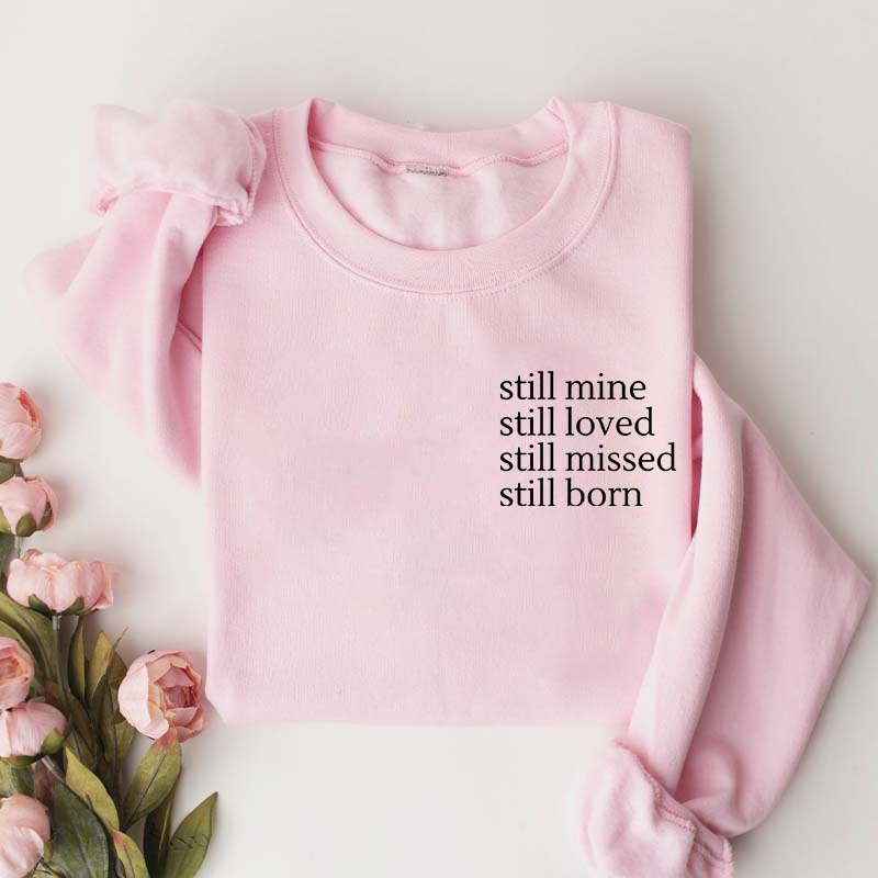 Still Mine Loved Missed Born Sweatshirt