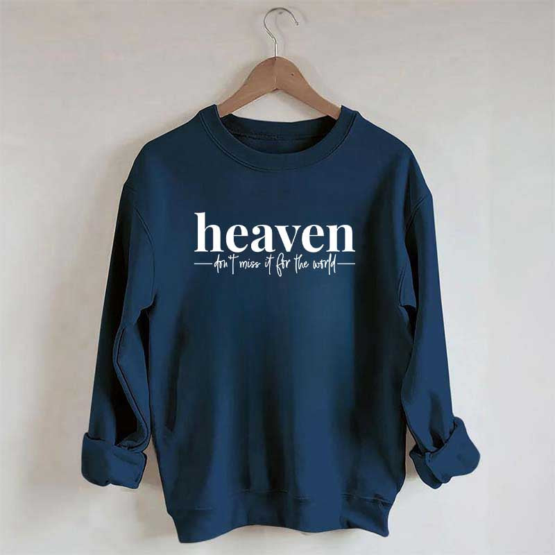 Heaven Dont't Miss It For The World Sweatshirt