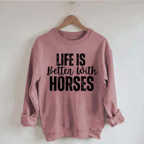 Life Is Better With Horses Sweatshirt