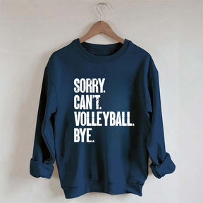 Sorry Can't Volleyball Bye Sweatshirt