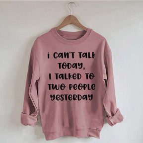 I Can't Talk Today I Talked To Two People Yesterday Sweatshirt