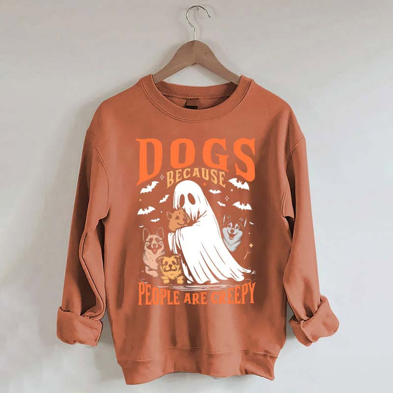 Funny Dogs Because People Are Creepy Sweatshirt