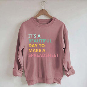 It's A Beautiful Day To Make A Spreadsheet Sweatshirt