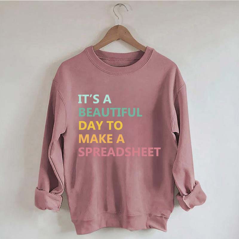It's A Beautiful Day To Make A Spreadsheet Sweatshirt