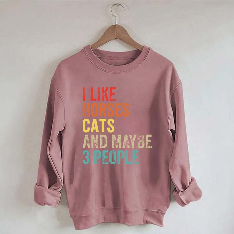 I Like Horses Cats And Maybe 3 People Sweatshirt