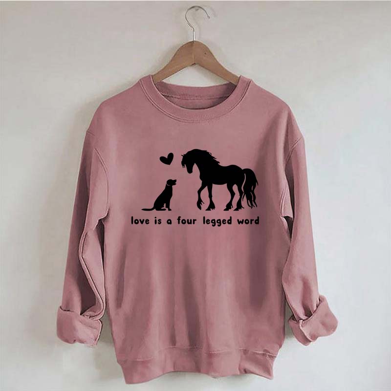 Horse Dog Love Is A Four Legged Word Sweatshirt