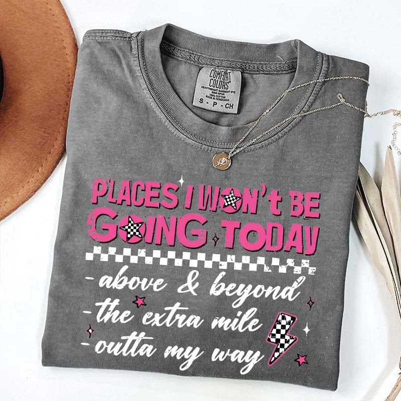 Places I Won't Be Going Today T-Shirt
