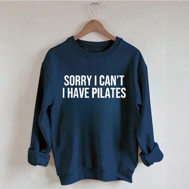 Sorry I Can't I Have Pilates Cute Sweatshirt