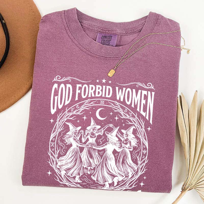 Feminist Witch God Forbid Women Have Hobbies T-Shirt