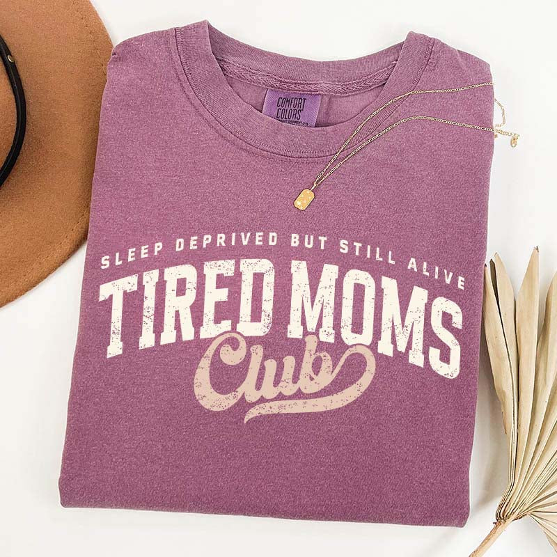 Tired Moms Club Sleep Deprived But Still Alive T-Shirt