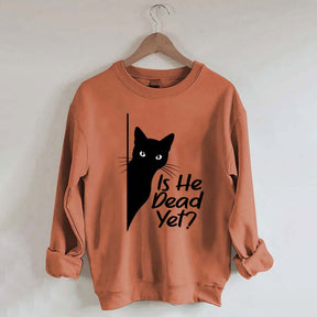 Is He Dead Yet Black Cat Funny Sweatshirt