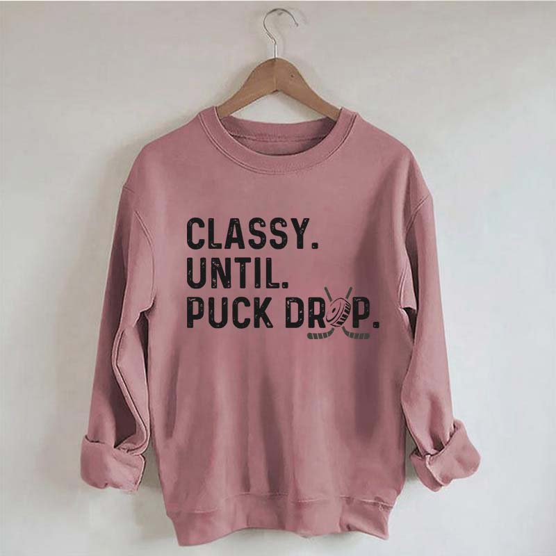 Classy Until Puck Drop Hockey Lover Sweatshirt