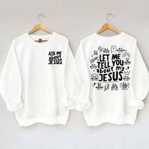 Let Me Tell You About My Jesus Sweatshirt